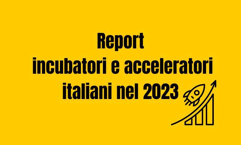 Report incubatori e acceleratori italiani nel 2023